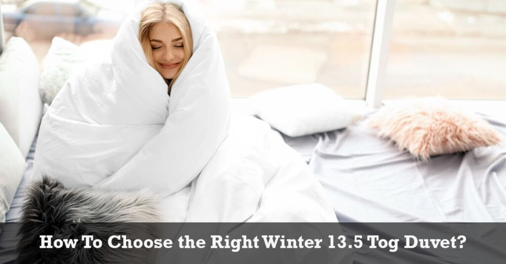 How To Choose the Right Winter 13.5 Tog Duvet